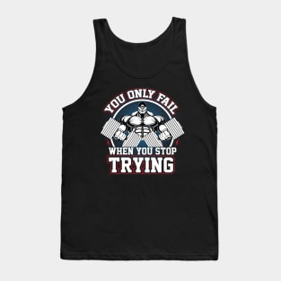 YOU ONLY FAIL WHEN YOU STOP TRYING Tank Top